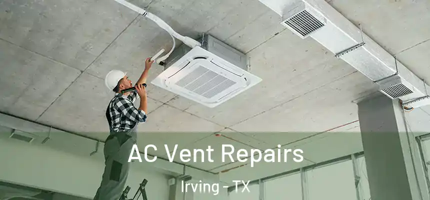  AC Vent Repairs Irving - TX