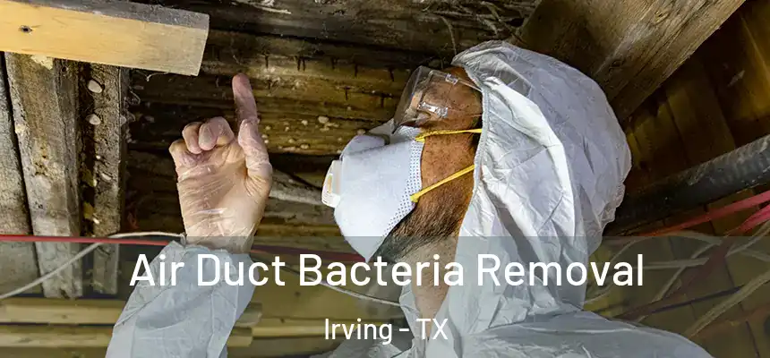 Air Duct Bacteria Removal Irving - TX