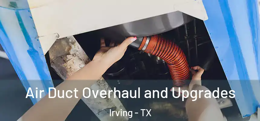  Air Duct Overhaul and Upgrades Irving - TX