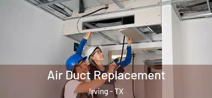 Air Duct Replacement Irving - TX