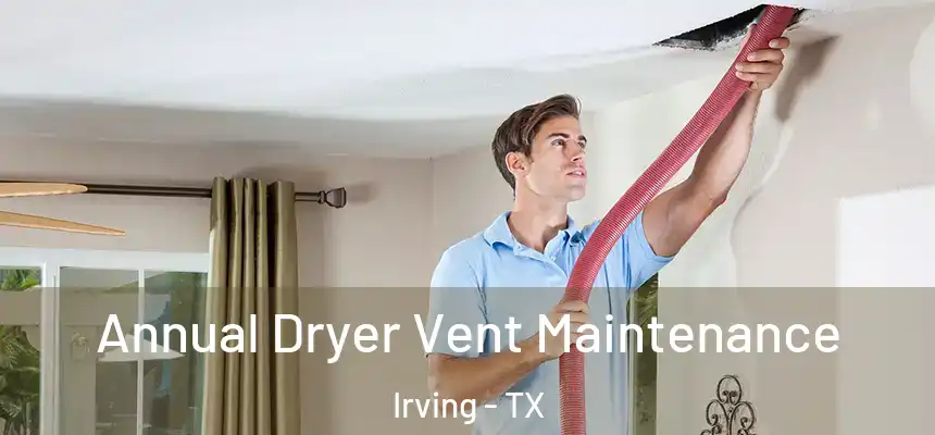 Annual Dryer Vent Maintenance Irving - TX