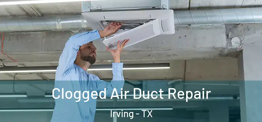 Clogged Air Duct Repair Irving - TX