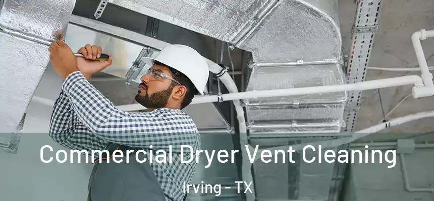 Commercial Dryer Vent Cleaning Irving - TX