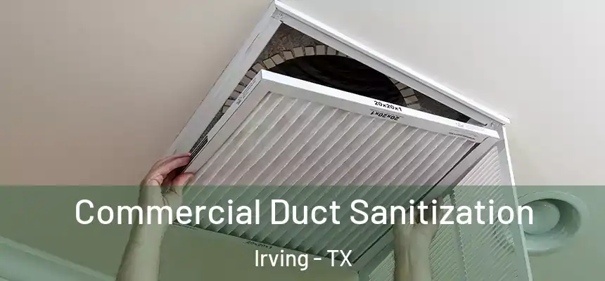 Commercial Duct Sanitization Irving - TX
