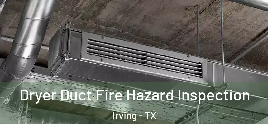  Dryer Duct Fire Hazard Inspection Irving - TX