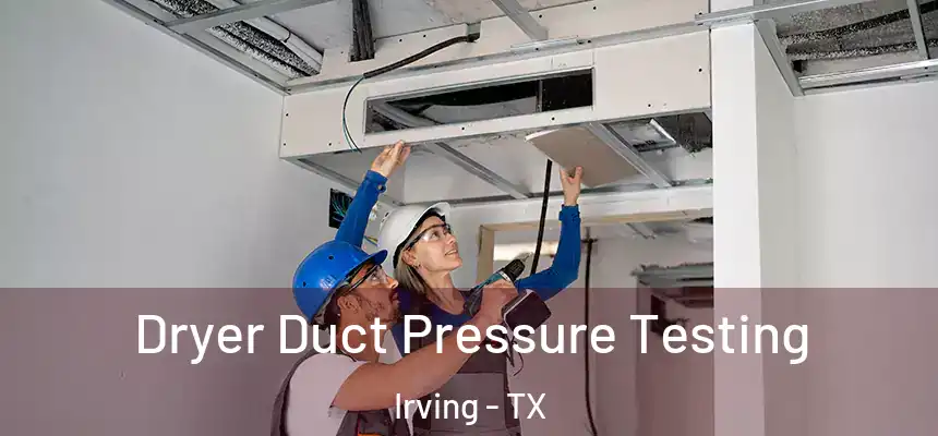  Dryer Duct Pressure Testing Irving - TX