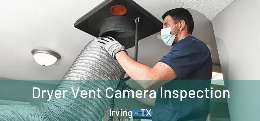  Dryer Vent Camera Inspection Irving - TX