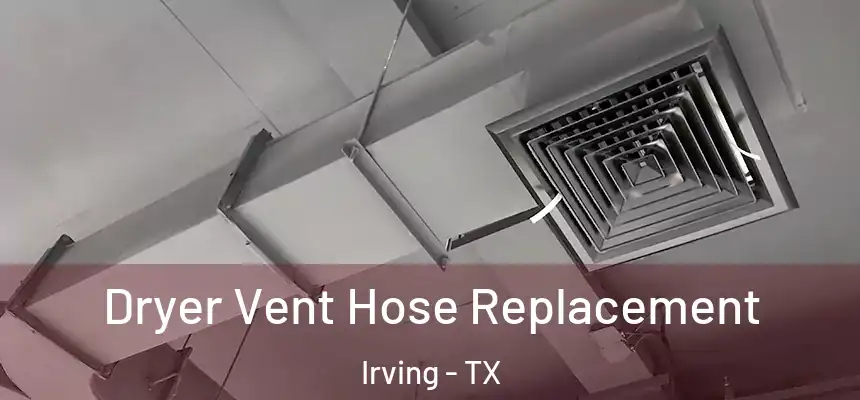  Dryer Vent Hose Replacement Irving - TX
