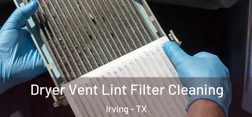 Dryer Vent Lint Filter Cleaning Irving - TX