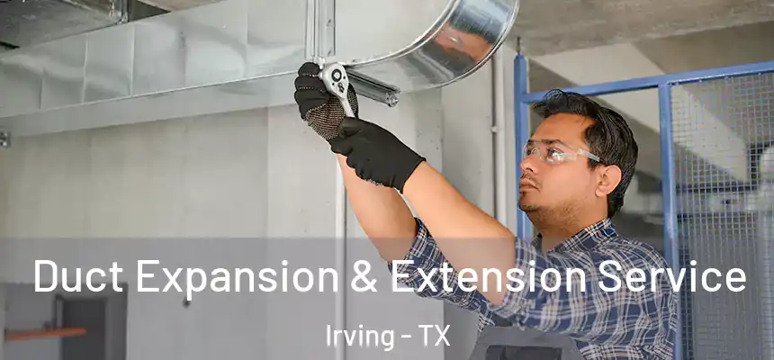  Duct Expansion & Extension Service Irving - TX