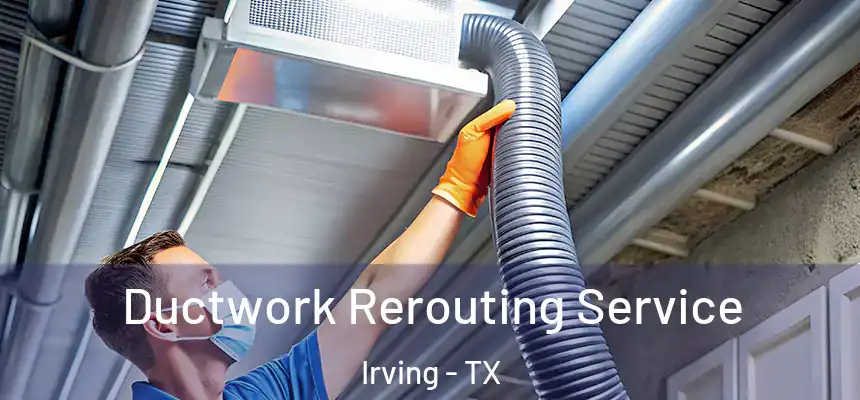 Ductwork Rerouting Service Irving - TX