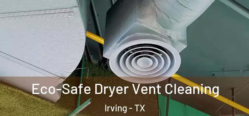  Eco-Safe Dryer Vent Cleaning Irving - TX