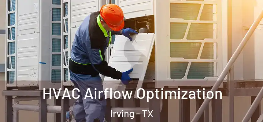  HVAC Airflow Optimization Irving - TX