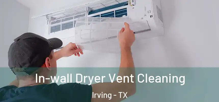 In-wall Dryer Vent Cleaning Irving - TX