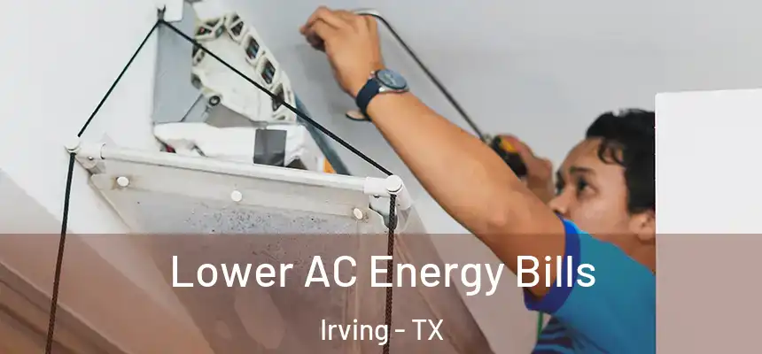  Lower AC Energy Bills Irving - TX