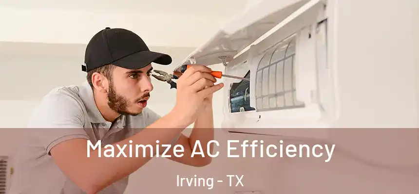 Maximize AC Efficiency Irving - TX
