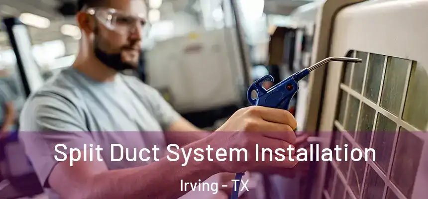  Split Duct System Installation Irving - TX